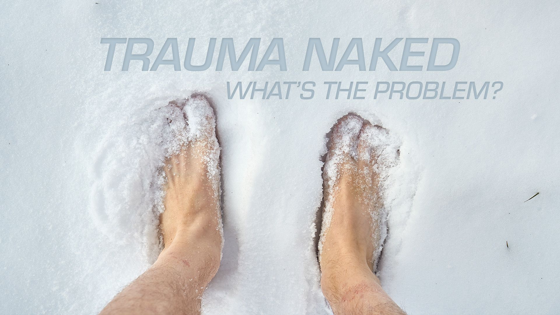 Trauma Naked (?!)